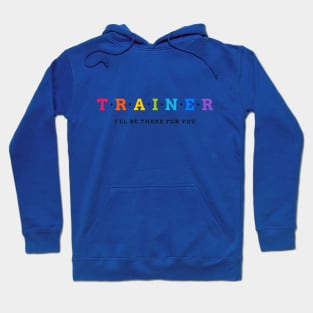 TRAINER - I'll be there for you Hoodie